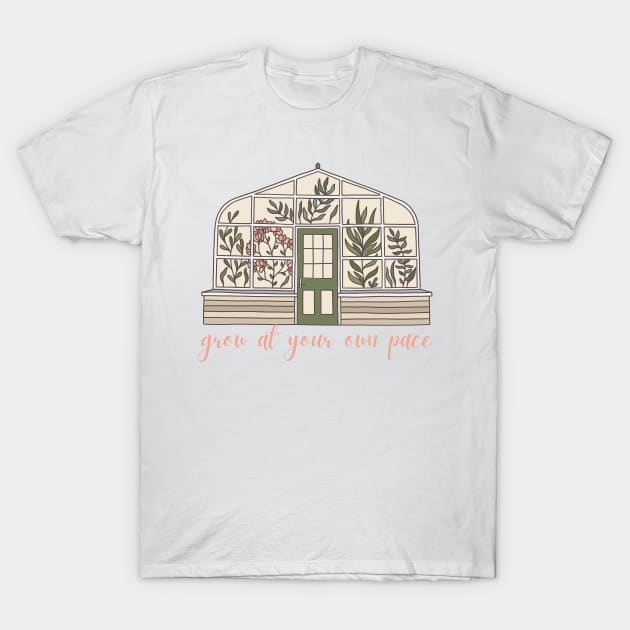 Grow at your own pace greenhouse design T-Shirt by MMaeDesigns